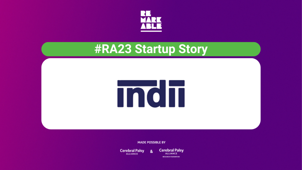 Purple background with Remarkable logo. White bold text heading ‘#RA23 Startup Story’. Indii logo is in the centre. At the bottom is ‘Made possible by Cerebral Palsy Alliance and Cerebral Palsy Alliance Research Foundation.