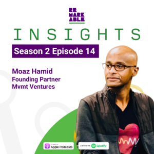 Square tile featuring green text 'Insights' followed text 'Season 2 Episode 14 Moaz Hamid' . The Remarkable logo is at the top and the Apple Podcast and Spotify logos are all featured at the bottom alongside a headshot of Moaz Hamid.