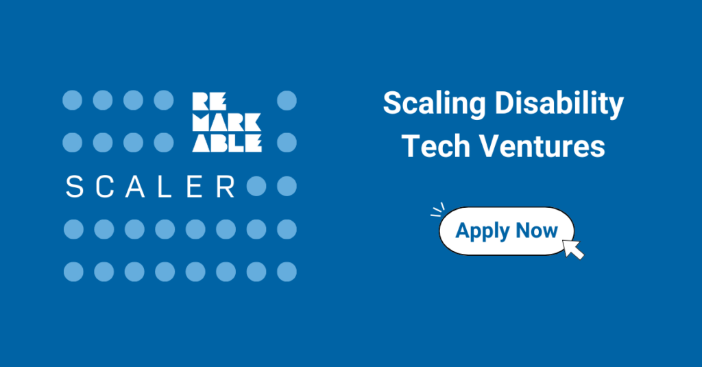 Graphic with Remarkable logo and heading in white text “Scaler”. Second heading in white text "Remarkable, Scaling Disability Tech Ventures" alongside an "Apply Now" button with an arrow.