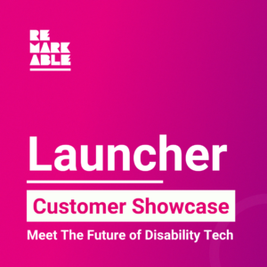 Graphic with text "Launcher Customer Showcase Meet the Future of Disability Tech" on a vibrant pink background with a partial circular design and the Remarkable logo in the corner.