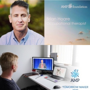 Two images combined to make one large image. The first image positioned at the top includes a headshot of Brian to the left, this is accompanied by the AMP Foundation logo against a sunset background to the right. Underneath the logo is the text ‘Brian Hoare Occupational Therapist’. The second image positioned at the bottom includes an image of Ryan seated at a desk watching the AMP Foundation awards from his home office computer screen, this image includes the AMP Tomorrow Maker logo in the bottom right corner.