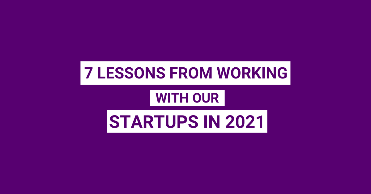 7 lessons from working with our startups in 2021