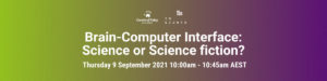 purple and green background with large white text in the centre 'Brain-Computer Interface: Science or Science fiction? Thursday 9 September 2021 10:00am - 10:45am AEST'